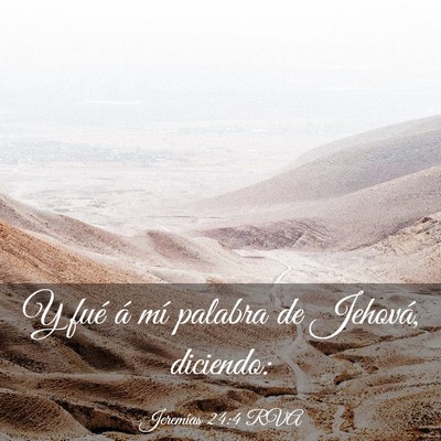 Picture 03 - Jeremías 24:4 RVA - Y fué á mí palabra de Jehová, - Bible Verse Picture