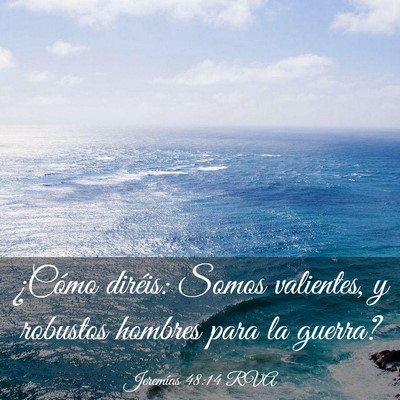 Picture 03 - Jeremías 48:14 RVA - ¿Cómo diréis: Somos valientes, y robustos - Bible Verse Picture