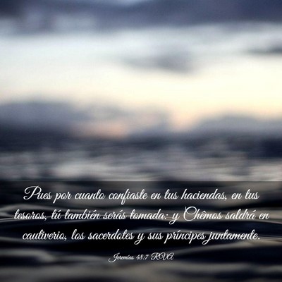 Picture 03 - Jeremías 48:7 RVA - Pues por cuanto confiaste en tus haciendas, en - Bible Verse Picture