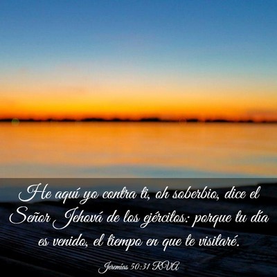 Picture 03 - Jeremías 50:31 RVA - He aquí yo contra ti, oh soberbio, dice el - Bible Verse Picture