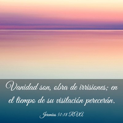 Picture 03 - Jeremías 51:18 RVA - Vanidad son, obra de irrisiones; en el tiempo de - Bible Verse Picture