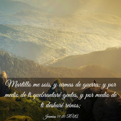 Picture 03 - Jeremías 51:20 RVA - Martillo me sois, y armas de guerra; y por medio - Bible Verse Picture