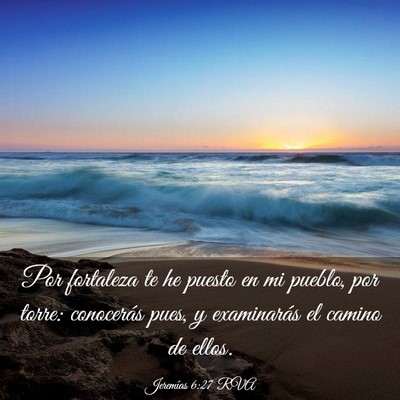 Picture 03 - Jeremías 6:27 RVA - Por fortaleza te he puesto en mi pueblo, por - Bible Verse Picture