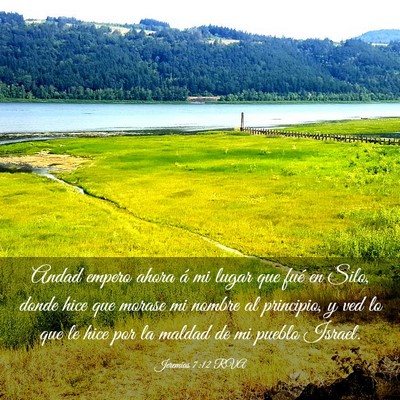 Picture 03 - Jeremías 7:12 RVA - Andad empero ahora á mi lugar que fué en Silo, - Bible Verse Picture