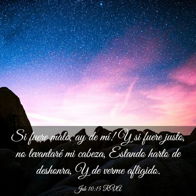 Picture 03 - Job 10:15 RVA - Si fuere malo, ­ay de mí! Y si fuere justo, no - Bible Verse Picture