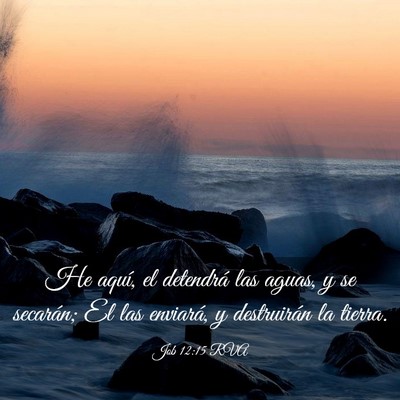 Picture 03 - Job 12:15 RVA - He aquí, el detendrá las aguas, y se secarán; - Bible Verse Picture