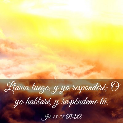 Picture 03 - Job 13:22 RVA - Llama luego, y yo responderé; O yo hablaré, y - Bible Verse Picture