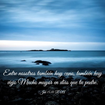Picture 03 - Job 15:10 RVA - Entre nosotros también hay cano, también hay - Bible Verse Picture