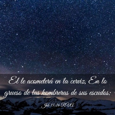 Picture 03 - Job 15:26 RVA - El le acometerá en la cerviz, En lo grueso de - Bible Verse Picture