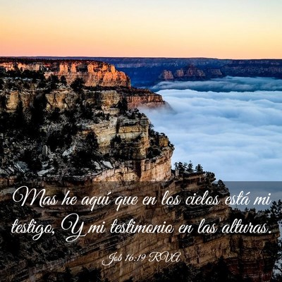 Picture 03 - Job 16:19 RVA - Mas he aquí que en los cielos está mi testigo, - Bible Verse Picture