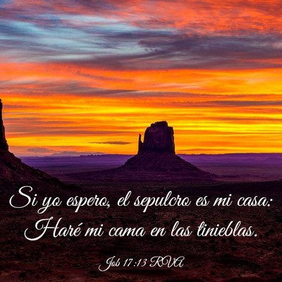 Picture 03 - Job 17:13 RVA - Si yo espero, el sepulcro es mi casa: Haré mi - Bible Verse Picture