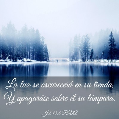 Picture 03 - Job 18:6 RVA - La luz se oscurecerá en su tienda, Y apagaráse - Bible Verse Picture