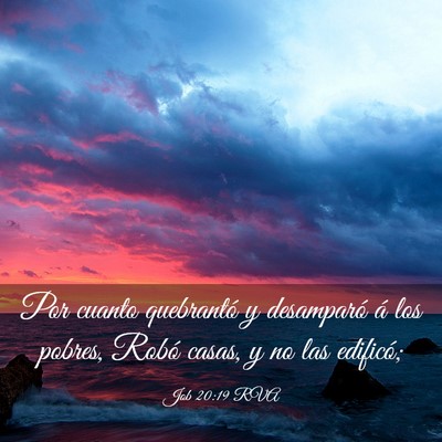 Picture 03 - Job 20:19 RVA - Por cuanto quebrantó y desamparó á los pobres, - Bible Verse Picture