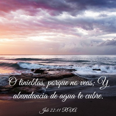 Picture 03 - Job 22:11 RVA - O tinieblas, porque no veas; Y abundancia de agua - Bible Verse Picture
