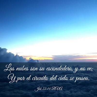 Picture 03 - Job 22:14 RVA - Las nubes son su escondedero, y no ve; Y por el - Bible Verse Picture