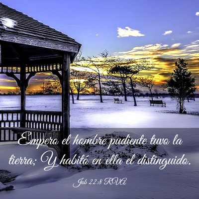Picture 03 - Job 22:8 RVA - Empero el hombre pudiente tuvo la tierra; Y - Bible Verse Picture