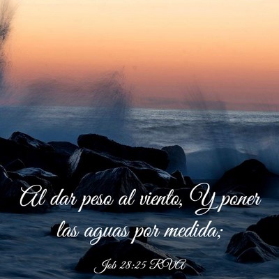 Picture 03 - Job 28:25 RVA - Al dar peso al viento, Y poner las aguas por - Bible Verse Picture