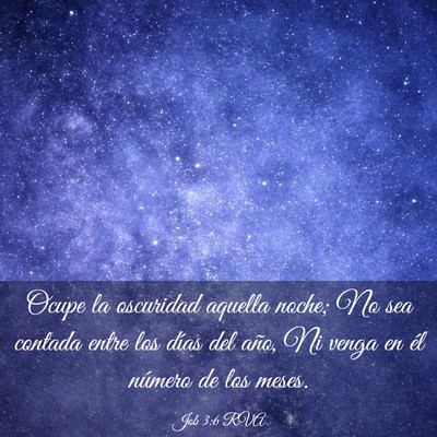 Picture 03 - Job 3:6 RVA - Ocupe la oscuridad aquella noche; No sea contada - Bible Verse Picture