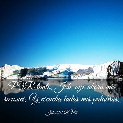 Picture 03 - Job 33:1 RVA - POR tanto, Job, oye ahora mis razones, Y escucha - Bible Verse Picture