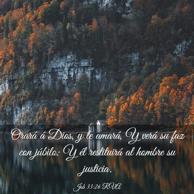 Picture 03 - Job 33:26 RVA - Orará á Dios, y le amará, Y verá su faz con - Bible Verse Picture