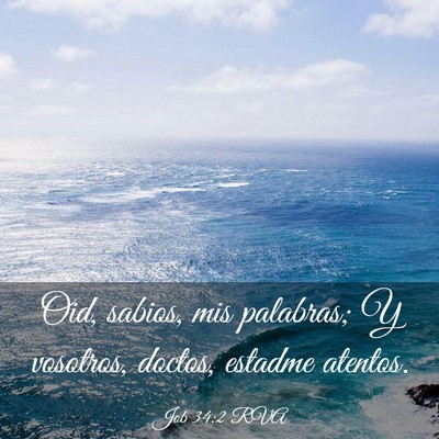 Picture 03 - Job 34:2 RVA - Oid, sabios, mis palabras; Y vosotros, doctos, - Bible Verse Picture