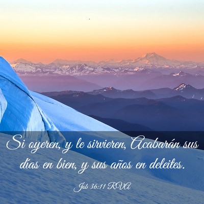 Picture 03 - Job 36:11 RVA - Si oyeren, y le sirvieren, Acabarán sus días en - Bible Verse Picture