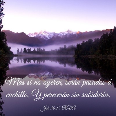 Picture 03 - Job 36:12 RVA - Mas si no oyeren, serán pasados á cuchillo, Y - Bible Verse Picture