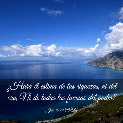 Picture 03 - Job 36:19 RVA - ¿Hará él estima de tus riquezas, ni del oro, - Bible Verse Picture