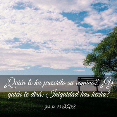 Picture 03 - Job 36:23 RVA - ¿Quién le ha prescrito su camino? ¿Y quién le - Bible Verse Picture