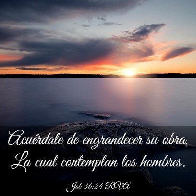 Picture 03 - Job 36:24 RVA - Acuérdate de engrandecer su obra, La cual - Bible Verse Picture