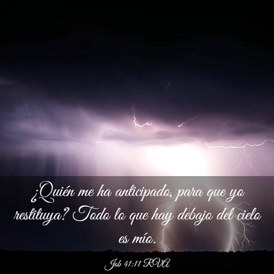 Picture 03 - Job 41:11 RVA - ¿Quién me ha anticipado, para que yo restituya? - Bible Verse Picture