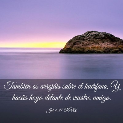Picture 03 - Job 6:27 RVA - También os arrojáis sobre el huérfano, Y - Bible Verse Picture