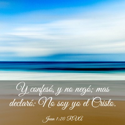 Picture 03 - Juan 1:20 RVA - Y confesó, y no negó; mas declaró: No soy yo - Bible Verse Picture