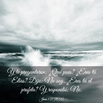 Picture 03 - Juan 1:21 RVA - Y le preguntaron: ¿Qué pues? ¿Eres tú Elías? - Bible Verse Picture