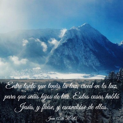 Picture 03 - Juan 12:36 RVA - Entre tanto que tenéis la luz, creed en la luz, - Bible Verse Picture