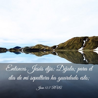 Picture 03 - Juan 12:7 RVA - Entonces Jesús dijo: Déjala; para el día de mi - Bible Verse Picture