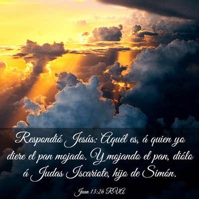 Picture 03 - Juan 13:26 RVA - Respondió Jesús: Aquél es, á quien yo diere - Bible Verse Picture