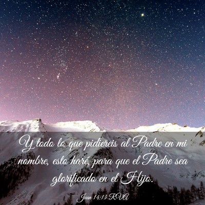 Picture 03 - Juan 14:13 RVA - Y todo lo que pidiereis al Padre en mi nombre, - Bible Verse Picture