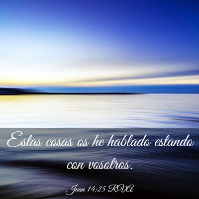 Picture 03 - Juan 14:25 RVA - Estas cosas os he hablado estando con - Bible Verse Picture