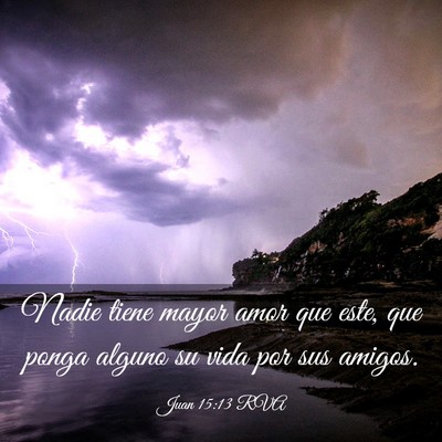 Picture 03 - Juan 15:13 RVA - Nadie tiene mayor amor que este, que ponga alguno - Bible Verse Picture