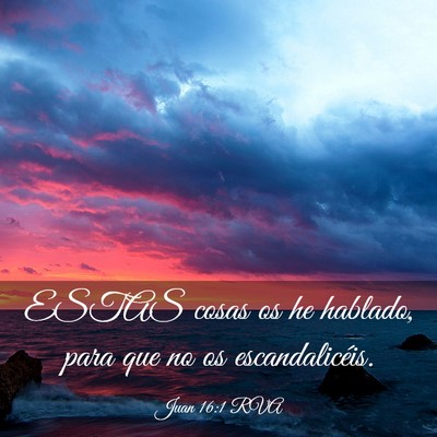 Picture 03 - Juan 16:1 RVA - ESTAS cosas os he hablado, para que no os - Bible Verse Picture