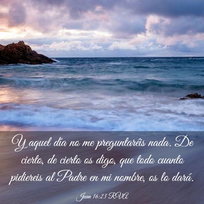 Picture 03 - Juan 16:23 RVA - Y aquel día no me preguntaréis nada. De cierto, - Bible Verse Picture
