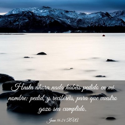 Picture 03 - Juan 16:24 RVA - Hasta ahora nada habéis pedido en mi nombre: - Bible Verse Picture