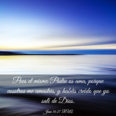 Picture 03 - Juan 16:27 RVA - Pues el mismo Padre os ama, porque vosotros me - Bible Verse Picture