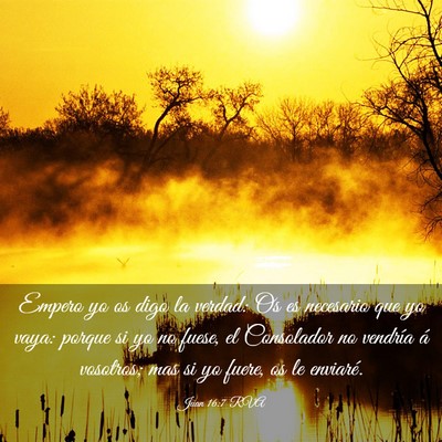 Picture 03 - Juan 16:7 RVA - Empero yo os digo la verdad: Os es necesario que - Bible Verse Picture