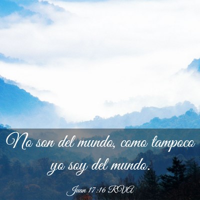 Picture 03 - Juan 17:16 RVA - No son del mundo, como tampoco yo soy del - Bible Verse Picture