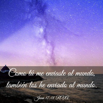 Picture 03 - Juan 17:18 RVA - Como tú me enviaste al mundo, también los he - Bible Verse Picture