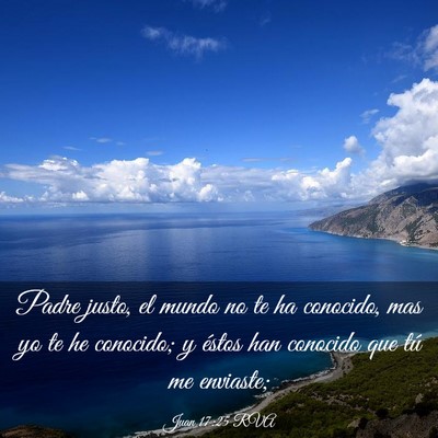 Picture 03 - Juan 17:25 RVA - Padre justo, el mundo no te ha conocido, mas yo - Bible Verse Picture