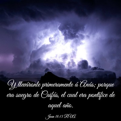 Picture 03 - Juan 18:13 RVA - Y lleváronle primeramente á Anás; porque era - Bible Verse Picture