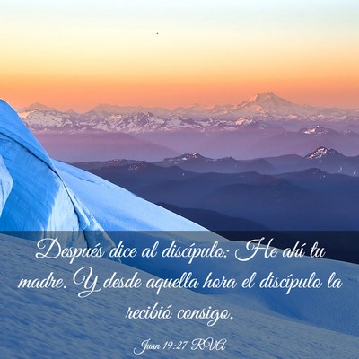 Picture 03 - Juan 19:27 RVA - Después dice al discípulo: He ahí tu madre. Y - Bible Verse Picture